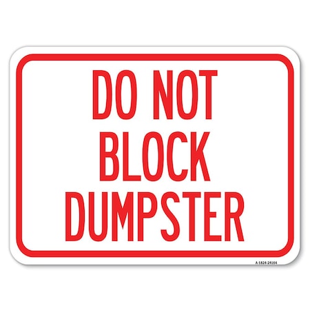 Signmission Do Not Block Dumpster Heavy-Gauge Aluminum Rust Proof Parking Sign, 18" x 24", A-1824-24164 A-1824-24164